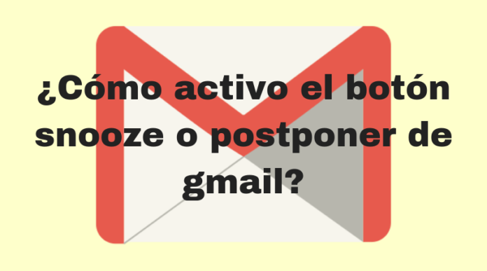 ¿Cómo activo el botón snooze o postponer de gmail?
