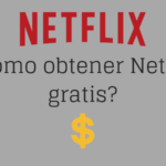 ¿Cómo obtener Netflix gratis?